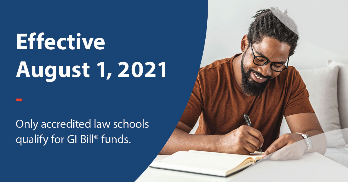 Image:  Smiling man with a pen.  Content:  Effective August 1, 2021 Only accredited law schools qualify for GI Bill funds
